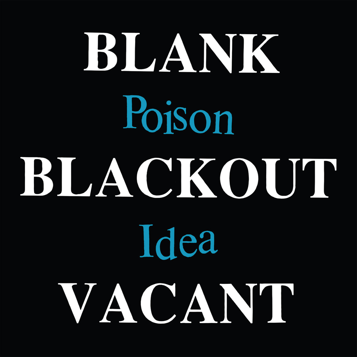 POISON IDEA - BLANK BLACKOUT VACANT