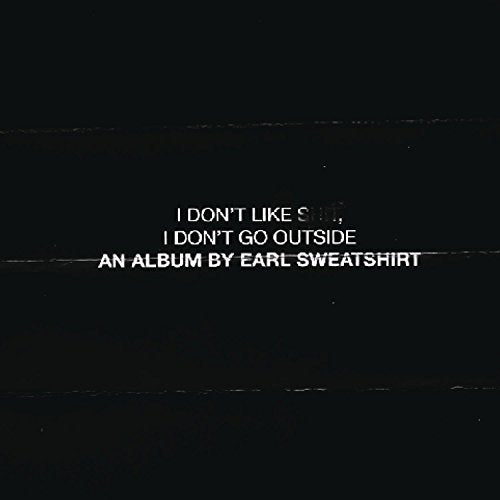 EARL SWEATSHIRT - I DON'T LIKE SHIT, I DON'T GO OUTSIDE: AN ALBUM BY EARL SWEATSHIRT