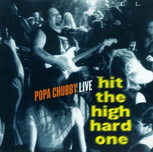 POPA CHUBBY  - HIT THE HIGH HARD ONE (LIVE)