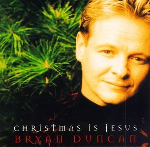 BRYAN DUNCAN - CHRISTMAS IS JESUS