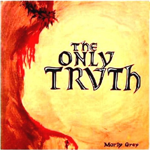 MORLY GREY - ONLY TRUTH