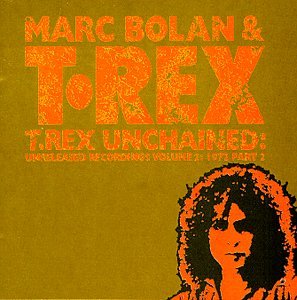 T. REX  - UNCHAINED: UNRELEASED RECORDINGS, VOL 2