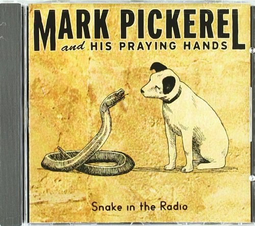 MARK PICKEREL AND HIS PRAYING - SNAKE IN THE RADIO