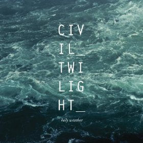 CIVIL TWILIGHT  - HOLY WEATHER