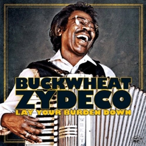 BUCKWHEAT ZYDECO - LAY YOUR BURDEN DOWN