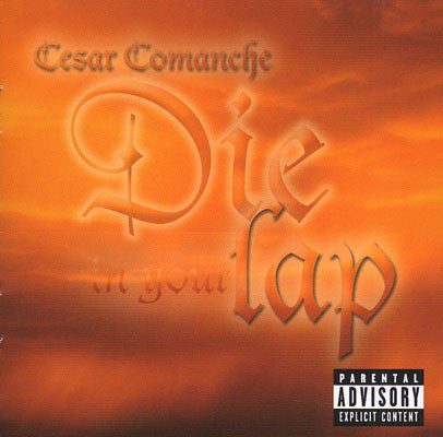 COMANCHE, CESAR  - DIE IN YOUR LAP