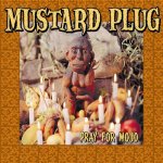 MUSTARD PLUG - PRAY FOR MOJO