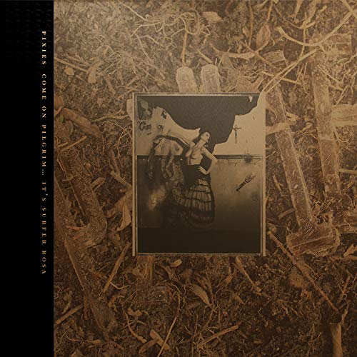 PIXIES  - COME ON PILGRIM...IT'S SURFER ROSA (3CDS