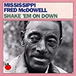 MCDOWELL, MISSISSIPPI FRED  - SHAKE 'EM ON DOWN