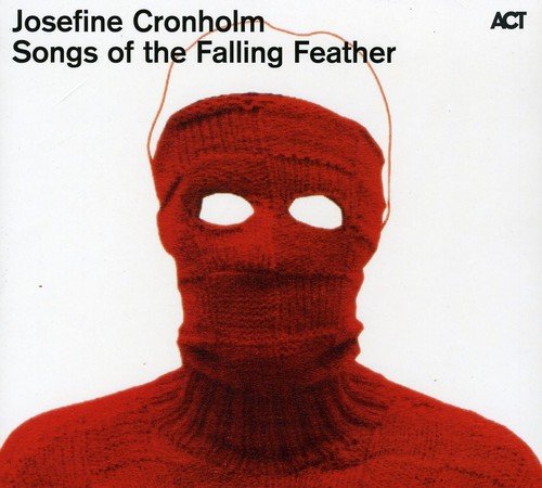 JOSEFINE CRONHOLM - SONGS OF THE FALLING FEATHER