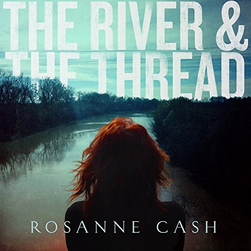 CASH, ROSANNE - THE RIVER & THE THREAD