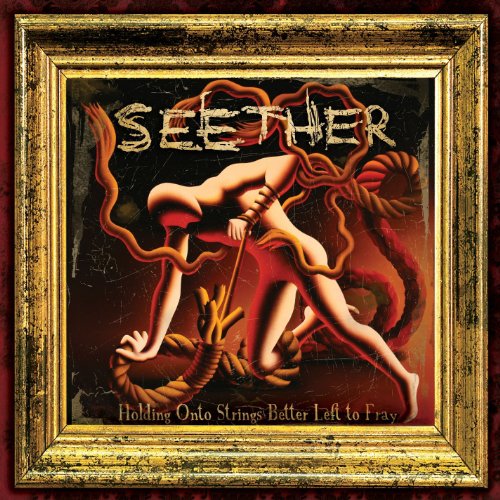 SEETHER - HOLDING ONTO STRINGS BETTER LEFT TO FRAY