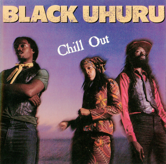BLACK UHURU  - CHILL OUT