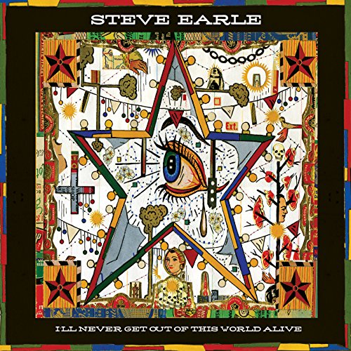 EARLE, STEVE - I'LL NEVER GET OUT OF THIS WORLD ALIVE