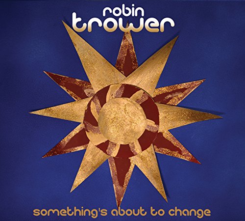 TROWER, ROBIN - SOMETHING'S ABOUT TO CHANGE