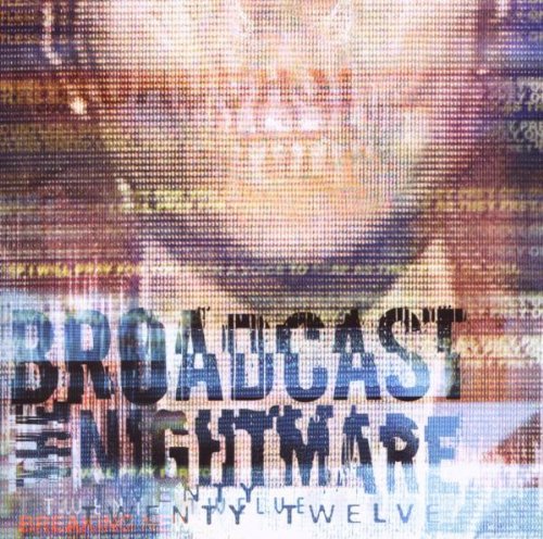 BROADCAST THE NIGHTMARE - TWENTY TWELVE