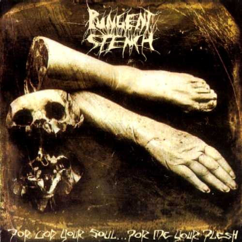 PUNGENT STENCH  - FOR GOD YOUR SOUL...FOR ME YOUR FLESH (R