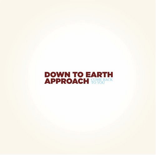 DOWN TO EARTH APPROACH - COME BACK TO EARTH