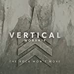 VERTICAL WORSHIP - ROCK WON'T MOVE