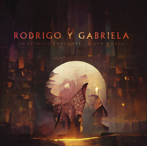 RODRIGO Y GABRIELA - IN BETWEEN THOUGHTS?.?.?. A NEW WORLD