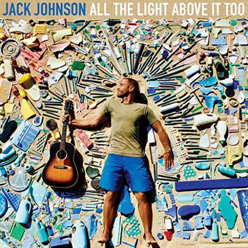 JOHNSON, JACK - ALL THE LIGHT ABOVE IT TOO