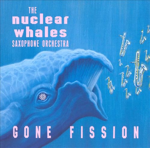 NUCLEAR WHALES SAXOPHONE ORCHESTRA - GONE FISSION