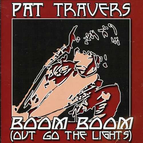 TRAVERS, PAT - BOOM BOOM (OUT GO THE LIGHTS)