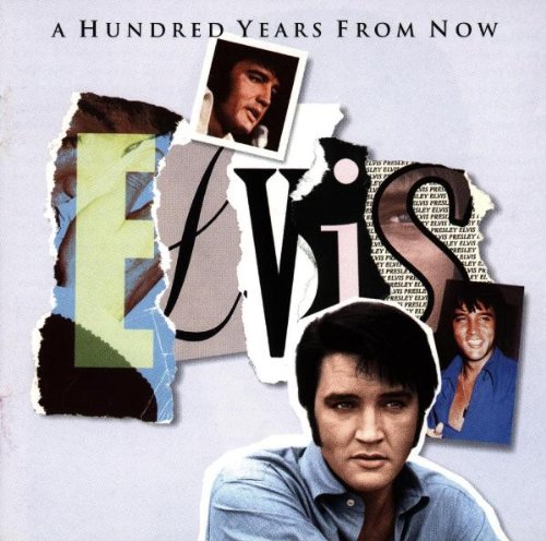 PRESLEY, ELVIS  - A HUNDRED YEARS FROM NOW: ESSENTIAL ELVI