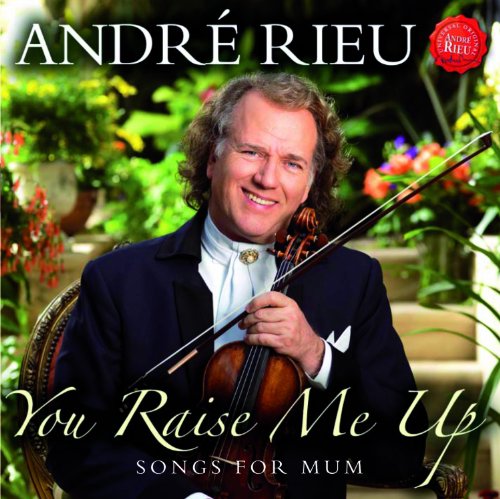 ANDRE RIEU - YOU RAISE ME UP SONGS FOR MUM