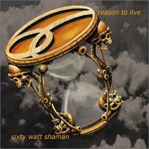 SIXTY WATT SHAMAN - REASON TO LIVE