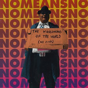 NOMEANSNO - WORLDHOOD OF THE WORLD