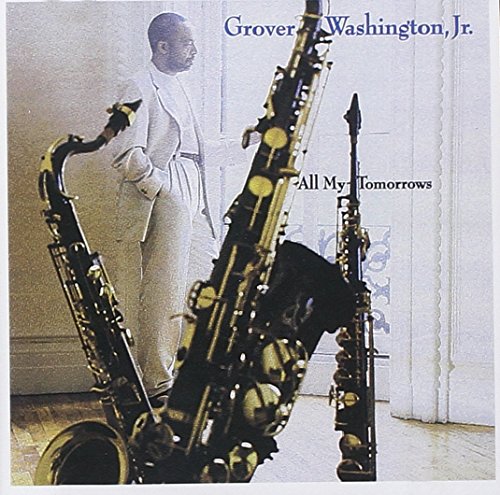 WASHINGTON, GROVER JR. - ALL MY TOMORROWS