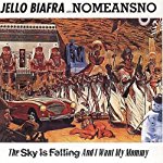 JELLO BIAFRA - THE SKY IS FALLING AND I WANT MY MOMMY