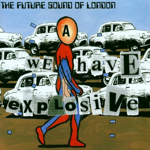 FUTURE SOUND OF LONDON - WE HAVE EXPLOSIVE