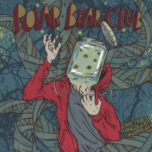 POLAR BEAR CLUB - SOMETIMES THINGS JUST DISAPPEA