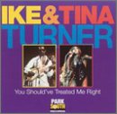 IKE TURNER & TINA - YOU SHOULD'VE TREATED ME RIGHT