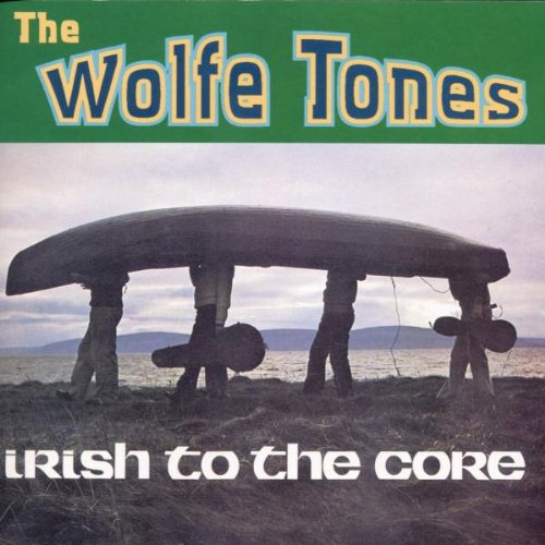 WOLFE TONES - WOLFE TONES - IRISH TO THE CORE