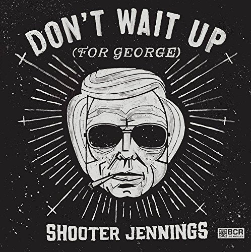 SHOOTER JENNINGS - DON'T WAIT UP FOR GEORGE