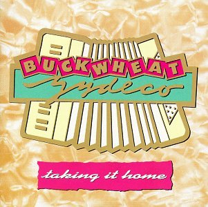 BUCKWHEAT ZYDECO - TAKING IT HOME