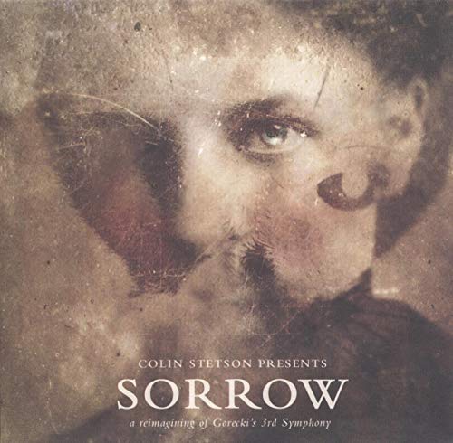 STETSON, COLIN  - SORROW-REIMAGINING OF GORECKI'S 3RD SYMP