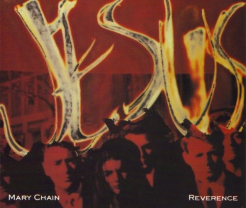 THE JESUS & MARY CHAIN - REVERENCE