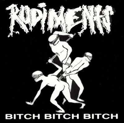 RUDIMENTS  - BITCH BITCH BITCH