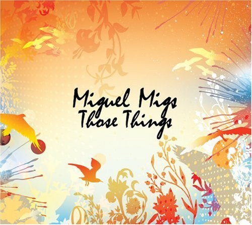 MIGS, MIGUEL - THOSE THINGS