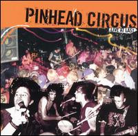 PINHEAD CIRCUS  - LIVE AT LAST