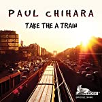 CHIHARA, PAUL - TAKE THE A TRAIN