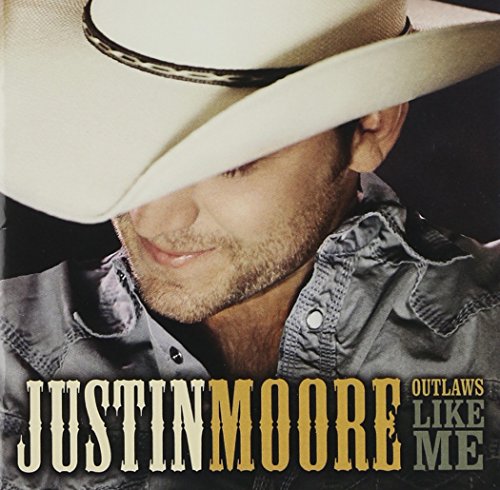 MOORE, JUSTIN - OUTLAWS LIKE ME