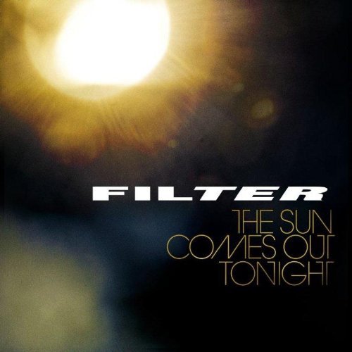 FILTER - THE SUN COMES OUT TONIGHT