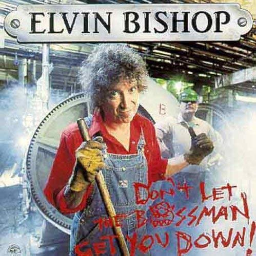 ELVIN BISHOP - DON'T LET THE BOSSMAN GET YOU