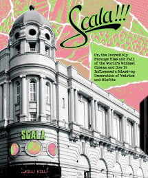 SCALA!!! OR, THE INCREDIBLY STRANGE RISE AND FALL OF THE WORLD'S WILDEST CINEMA AND HOW IT INFLUENCED A MIXED-UP GENERATION OF WEIRDOS AND MISFITS [BLU-RAY]