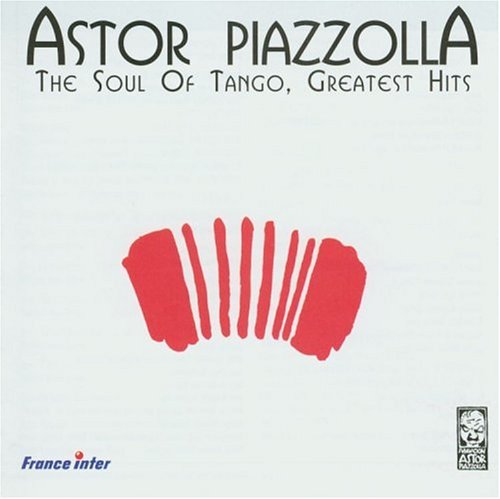 PIAZZOLLA, ASTOR - THE SOUL OF TANGO/GREATEST..
